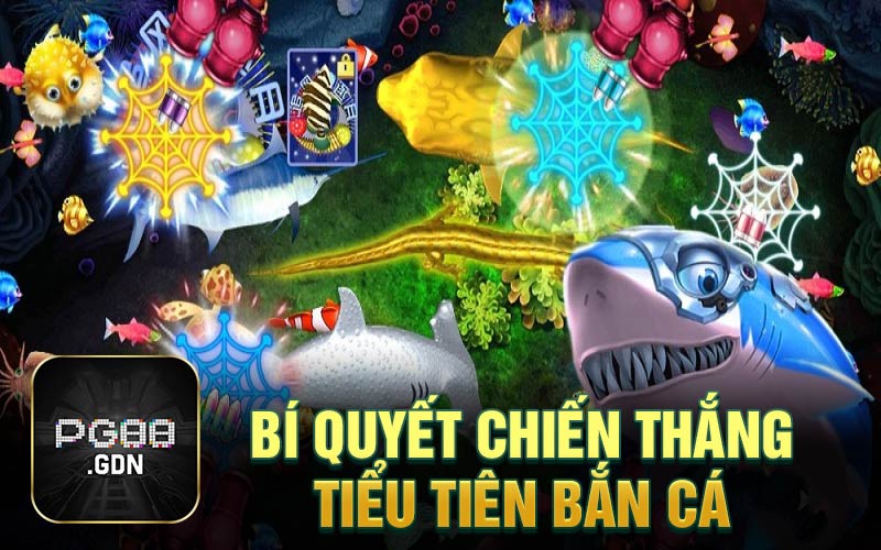 Bí quyết chiến thắng tiểu tiên bắn cá