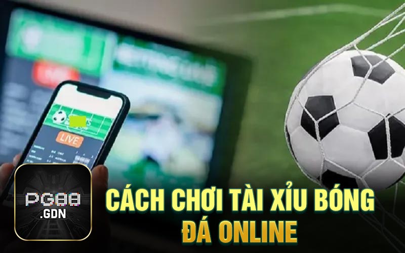 Cách chơi tài xỉu bóng đá online