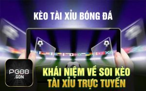 Khái niệm về soi kèo tài xỉu trực tuyến