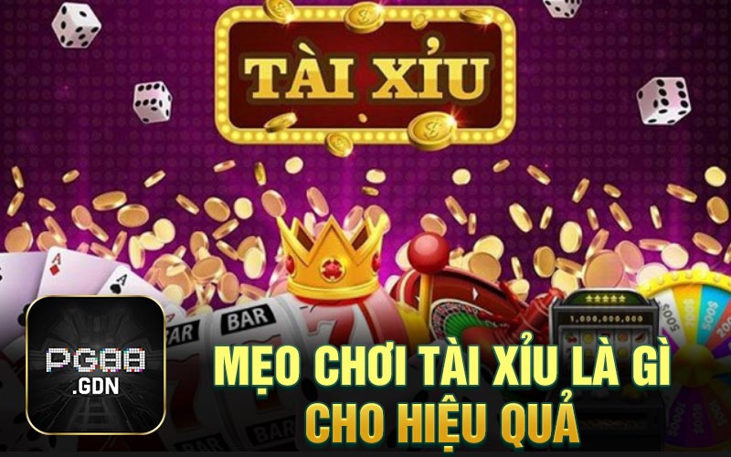 Mẹo chơi tài xỉu là gì cho hiệu quả