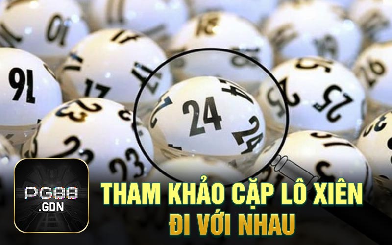 Tham khảo cặp lô xiên đi với nhau