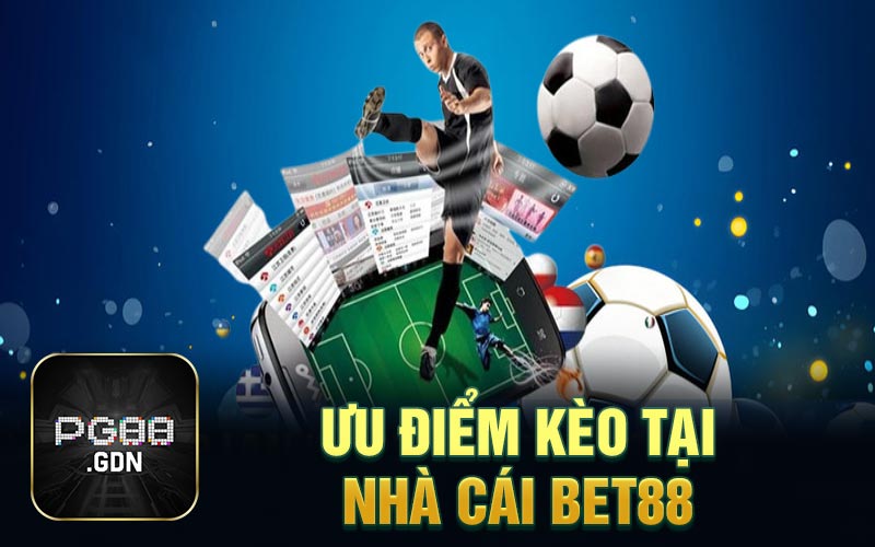 Ưu điểm kèo tại nhà cái bet88